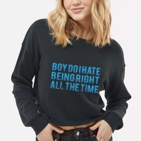Boy Do I Hate Being Right All The Time Cropped Pullover Crew