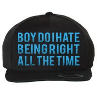 Boy Do I Hate Being Right All The Time Wool Snapback Cap