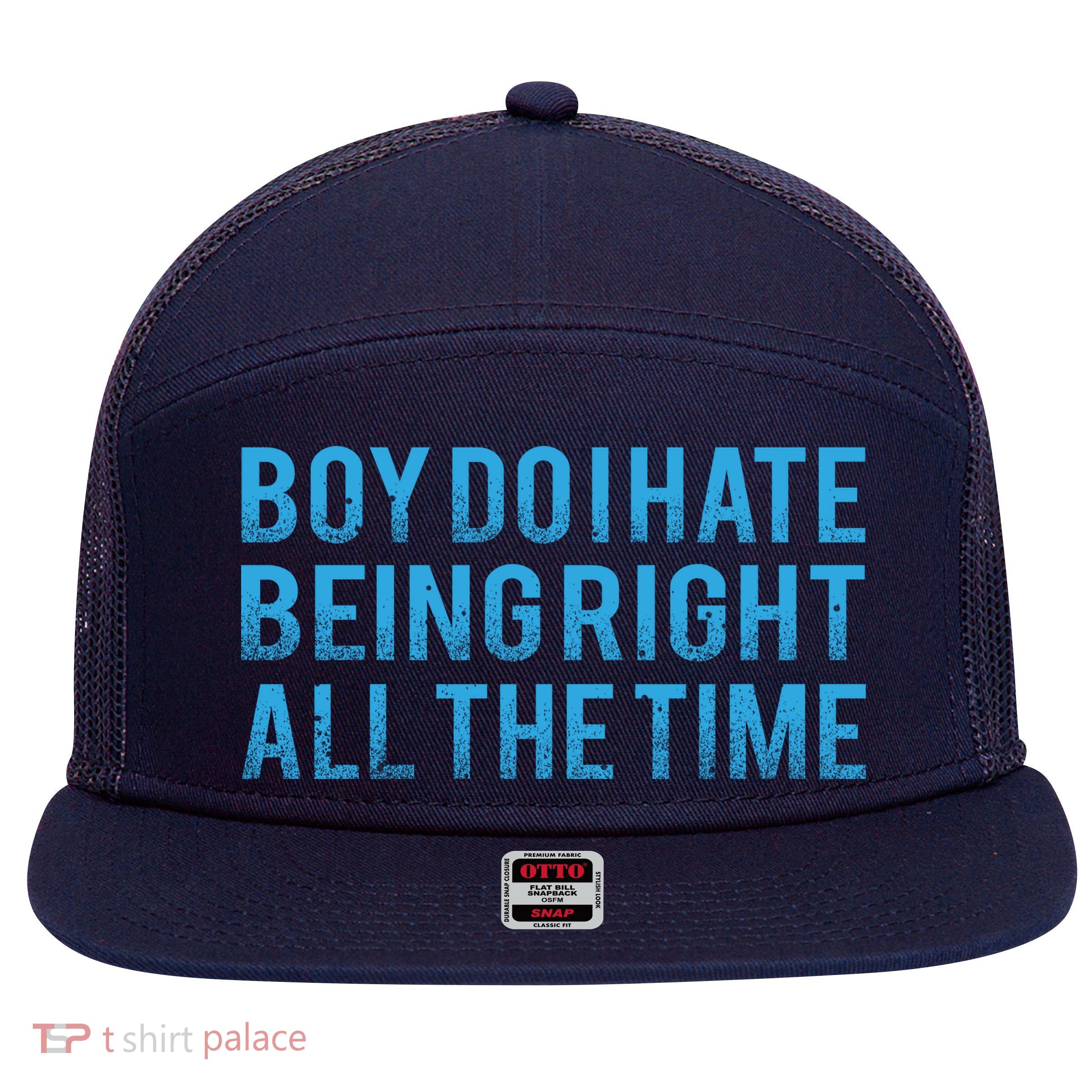 Boy Do I Hate Being Right All The Time 7 Panel Mesh Trucker Snapback Hat