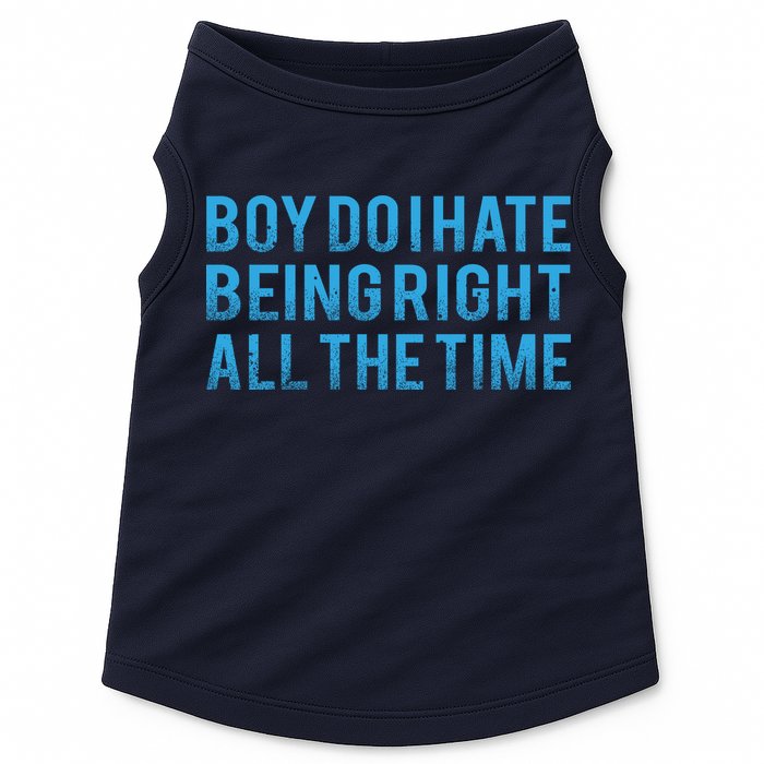Boy Do I Hate Being Right All The Time Doggie Tank