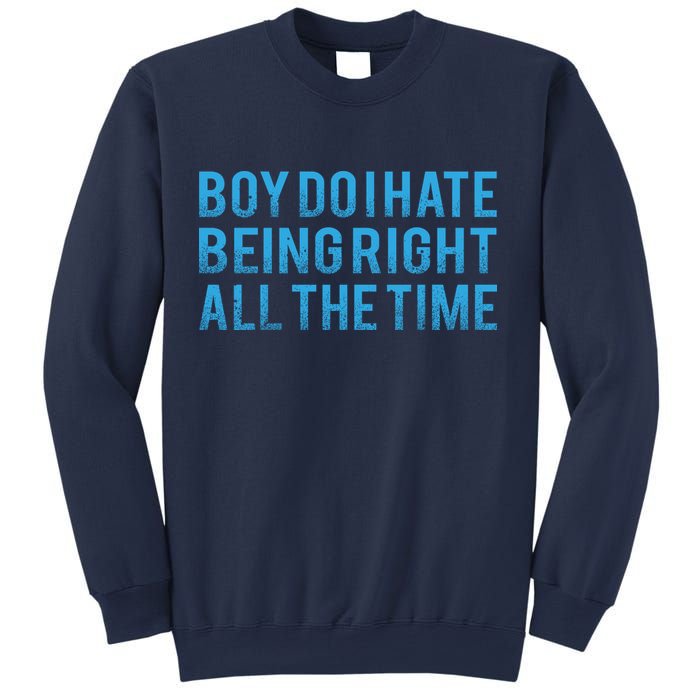 Boy Do I Hate Being Right All The Time Sweatshirt