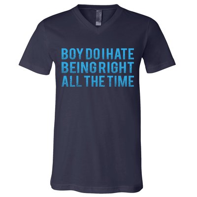 Boy Do I Hate Being Right All The Time V-Neck T-Shirt