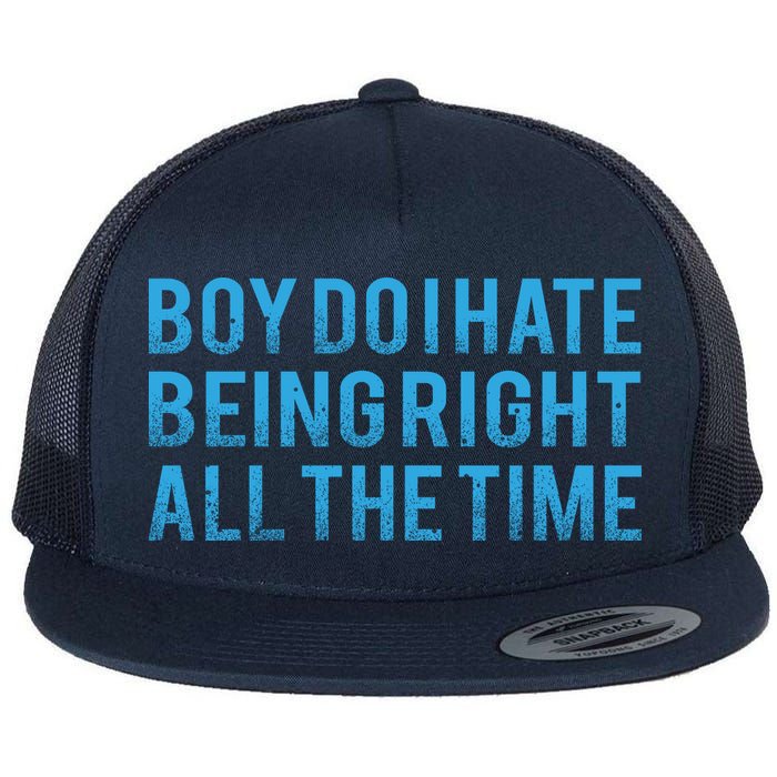 Boy Do I Hate Being Right All The Time Flat Bill Trucker Hat