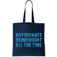 Boy Do I Hate Being Right All The Time Bag