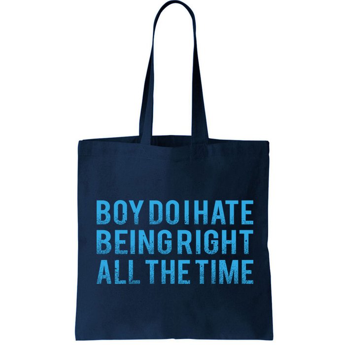 Boy Do I Hate Being Right All The Time Bag