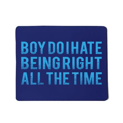 Boy Do I Hate Being Right All The Time Mousepad