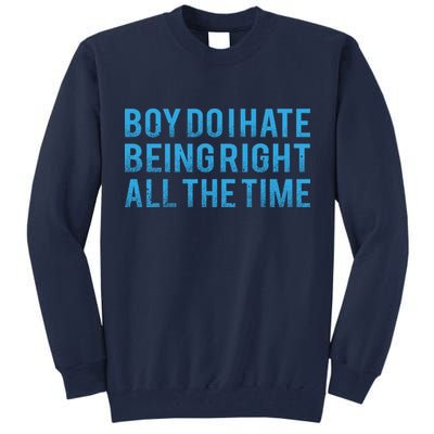 Boy Do I Hate Being Right All The Time Tall Sweatshirt