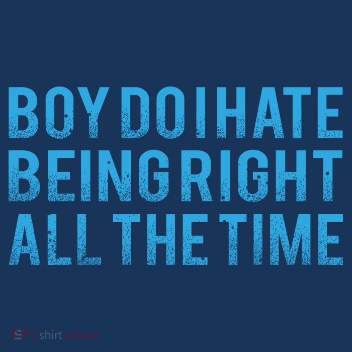 Boy Do I Hate Being Right All The Time Tall Sweatshirt