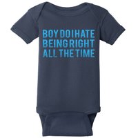Boy Do I Hate Being Right All The Time Baby Bodysuit