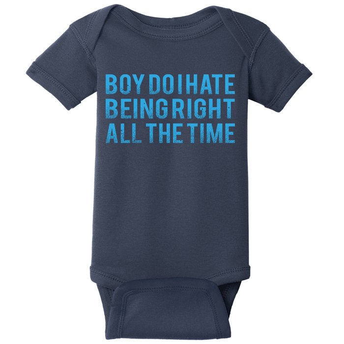 Boy Do I Hate Being Right All The Time Baby Bodysuit