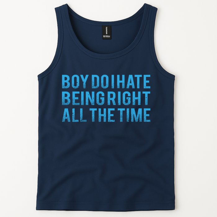Boy Do I Hate Being Right All The Time Tank Top