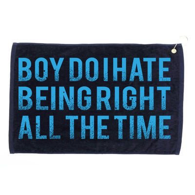 Boy Do I Hate Being Right All The Time Grommeted Golf Towel
