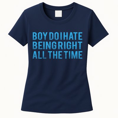 Boy Do I Hate Being Right All The Time Womens T-Shirt