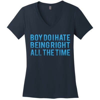 Boy Do I Hate Being Right All The Time Women's V-Neck T-Shirt