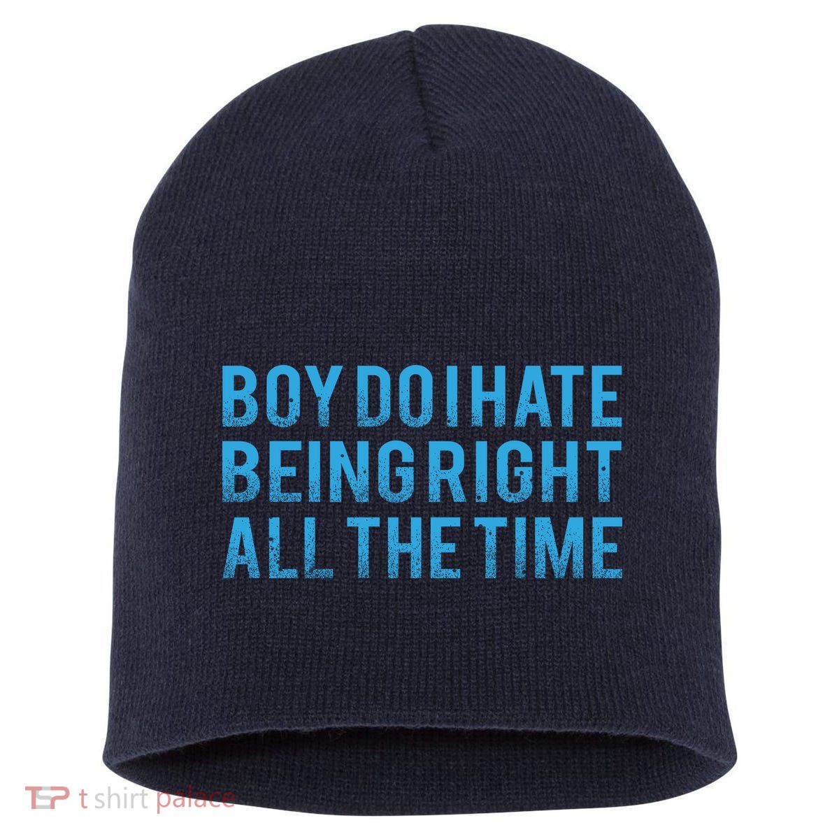 Boy Do I Hate Being Right All The Time Short Acrylic Beanie