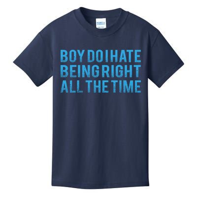 Boy Do I Hate Being Right All The Time Kids T-Shirt