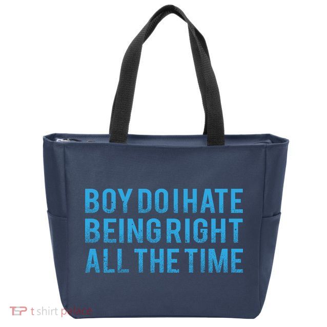 Boy Do I Hate Being Right All The Time Zip Tote Bag