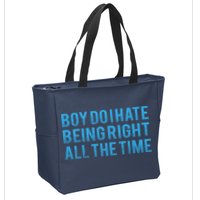 Boy Do I Hate Being Right All The Time Zip Tote Bag