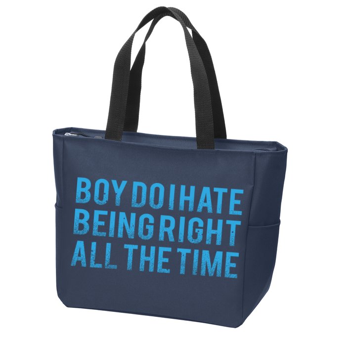 Boy Do I Hate Being Right All The Time Zip Tote Bag