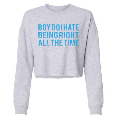 Boy Do I Hate Being Right All The Time Cropped Pullover Crew