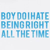 Boy Do I Hate Being Right All The Time Garment-Dyed Sweatshirt