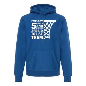 Basketball Player 5 Fouls Gift Hoops Baller Basketball Gift Premium Hoodie