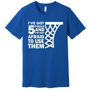 Basketball Player 5 Fouls Gift Hoops Baller Basketball Gift Premium T-Shirt