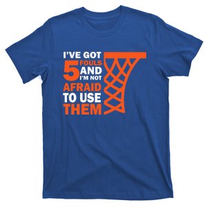 Basketball Player 5 Fouls Funny Gift Hoops Baller Basketball Gift T-Shirt