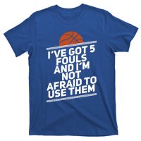 Basketball Player 5 Fouls Meaningful Gift Hoops Streetball Great Gift T-Shirt