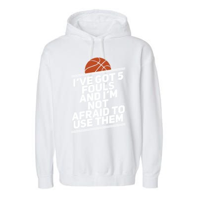 Basketball Player 5 Fouls Meaningful Gift Hoops Streetball Great Gift Garment-Dyed Fleece Hoodie