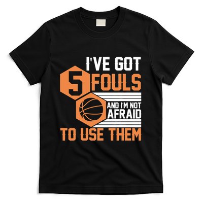 Basketball Player 5 Fouls - Funny Basketball T-Shirt