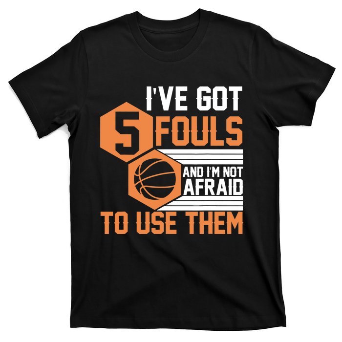 Basketball Player 5 Fouls - Funny Basketball T-Shirt