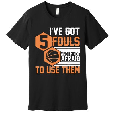 Basketball Player 5 Fouls - Funny Basketball Premium T-Shirt