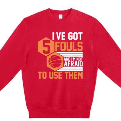 Basketball Player 5 Fouls - Funny Basketball Premium Crewneck Sweatshirt