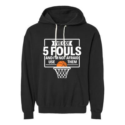 Basketball Player 5 Fouls Funny Basketball Dad Mom Gift Garment-Dyed Fleece Hoodie