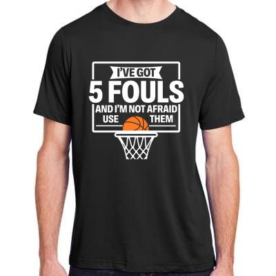 Basketball Player 5 Fouls Funny Basketball Dad Mom Gift Adult ChromaSoft Performance T-Shirt