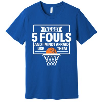 Basketball Player 5 Fouls Funny Basketball Dad Mom Gift Premium T-Shirt