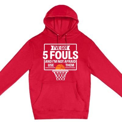 Basketball Player 5 Fouls Funny Basketball Dad Mom Gift Premium Pullover Hoodie