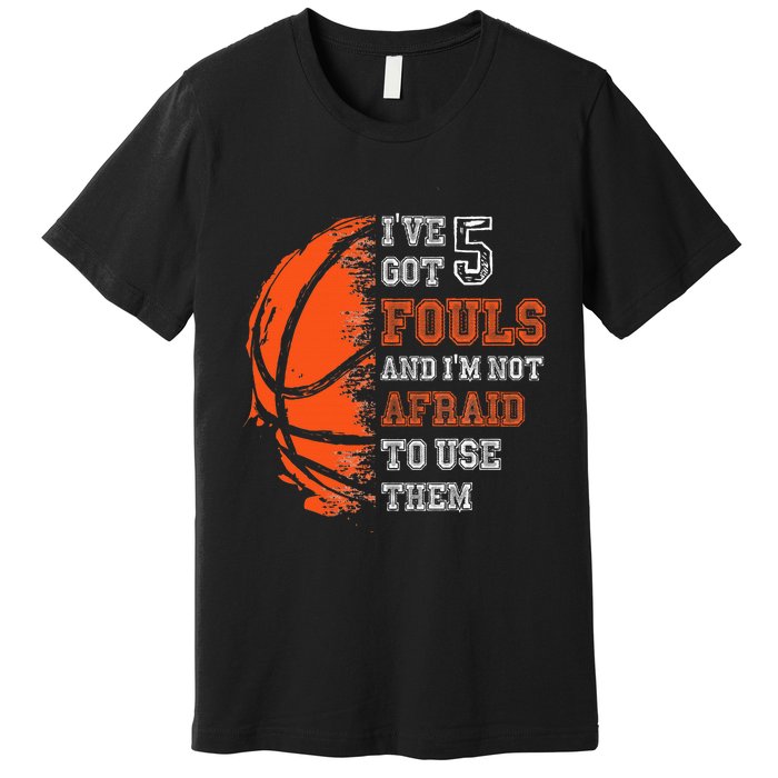 Basketball Player 5 Fouls Hoops Baller Basketball Funny Premium T-Shirt