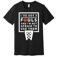 Basketball Player 5 Fouls Funny Basketball Premium T-Shirt