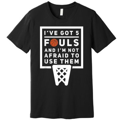 Basketball Player 5 Fouls Funny Basketball Premium T-Shirt