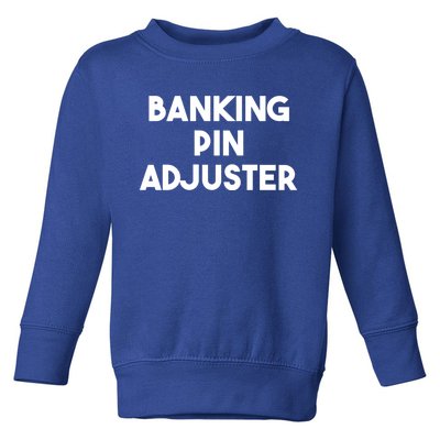 Banking Pin Adjuster Gift Toddler Sweatshirt