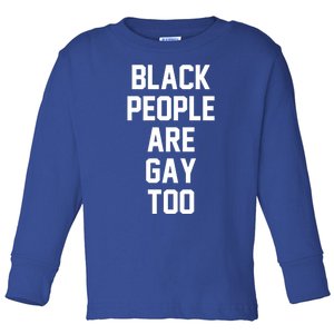 Black People Are Gay Too Saying For Proud Lgbtq Equal Rights Gift Toddler Long Sleeve Shirt