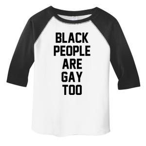 Black People Are Gay Too Saying For Proud Lgbtq Equal Rights Gift Toddler Fine Jersey T-Shirt