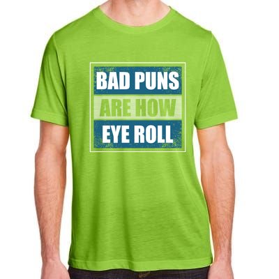 Bad Puns Are How Eye Roll Funny Father Daddy Dad Joke Cool Gift Adult ChromaSoft Performance T-Shirt