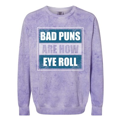 Bad Puns Are How Eye Roll Funny Father Daddy Dad Joke Cool Gift Colorblast Crewneck Sweatshirt