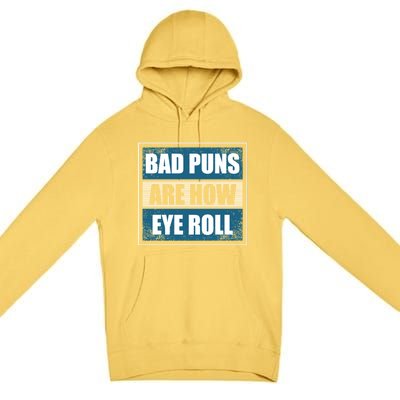 Bad Puns Are How Eye Roll Funny Father Daddy Dad Joke Cool Gift Premium Pullover Hoodie