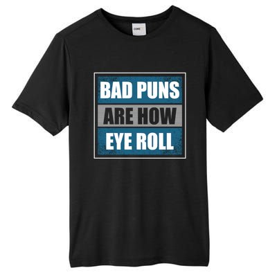 Bad Puns Are How Eye Roll Funny Father Daddy Dad Joke Cool Gift Tall Fusion ChromaSoft Performance T-Shirt