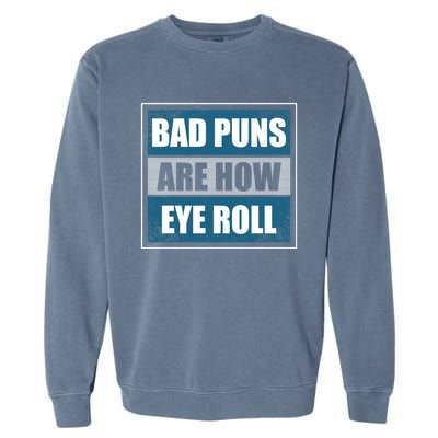 Bad Puns Are How Eye Roll Funny Father Daddy Dad Joke Cool Gift Garment-Dyed Sweatshirt