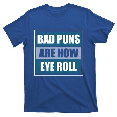 Bad Puns Are How Eye Roll Funny Father Daddy Dad Joke Cool Gift T-Shirt